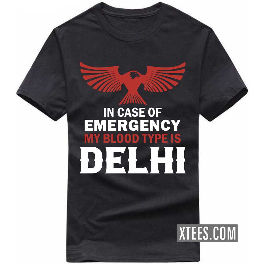 In Case Of Emergency My Blood Type Is DELHI India City T-shirt In Case Of Emergency My Blood Type Is DELHI India City T-shirt