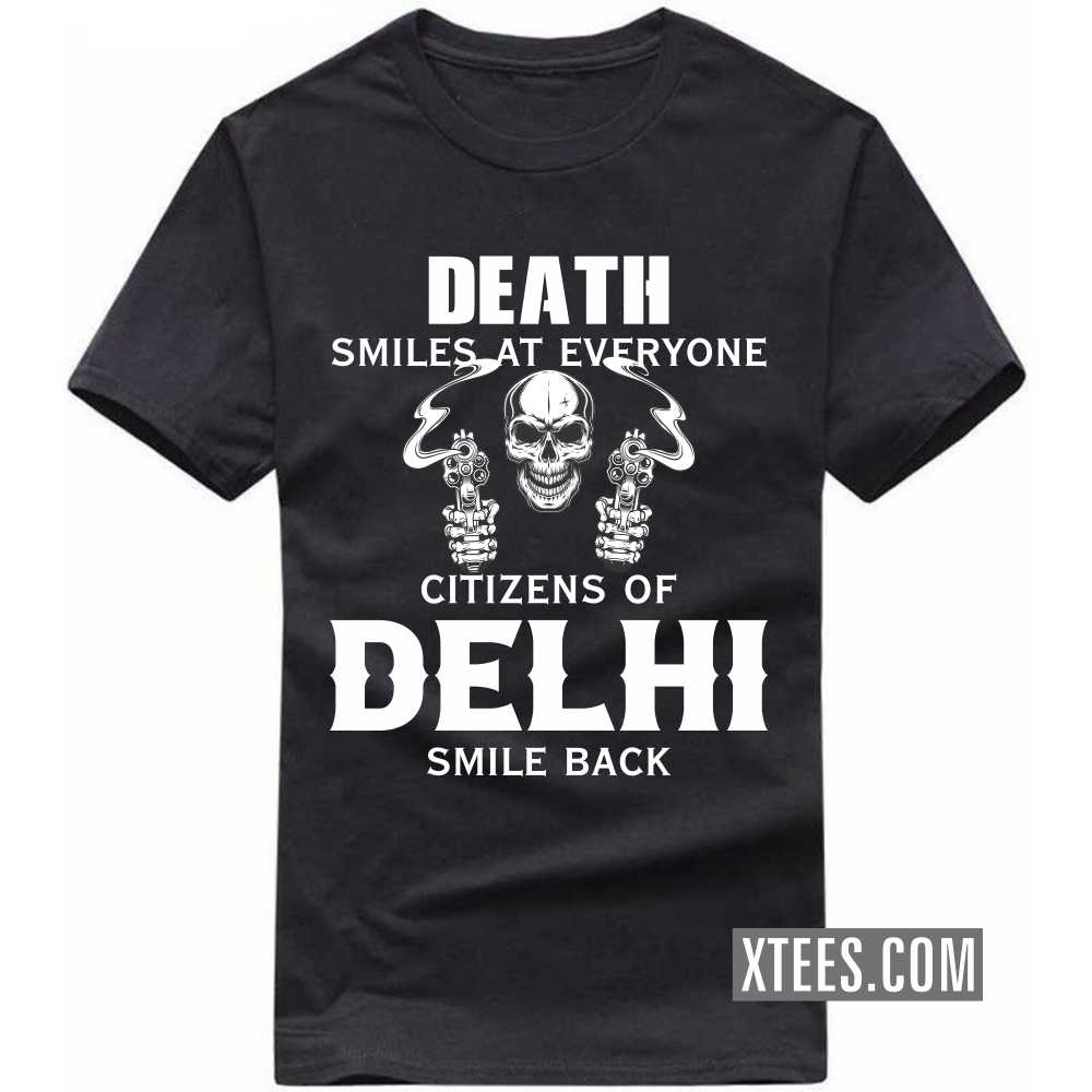 Death Smiles At Everyone Citizens Of DELHI Smile Back India City T-shirt