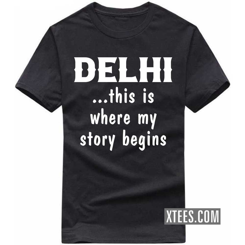 DELHI This Is Where My Story Begins India City T-shirt