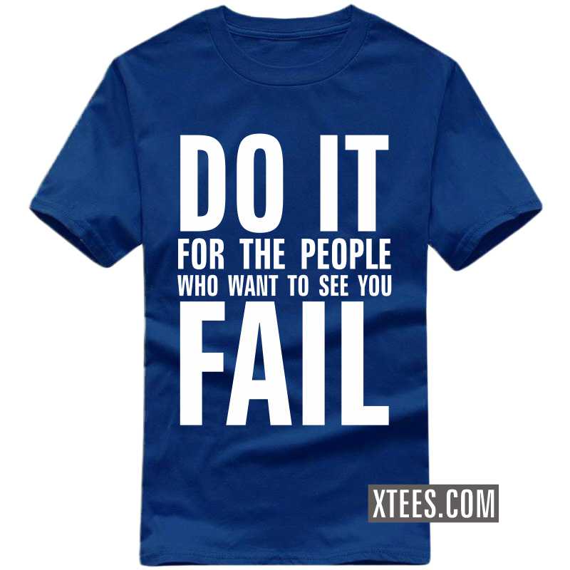 Do It For The People Who Want To See You Fail Motivational Quotes T-shirt