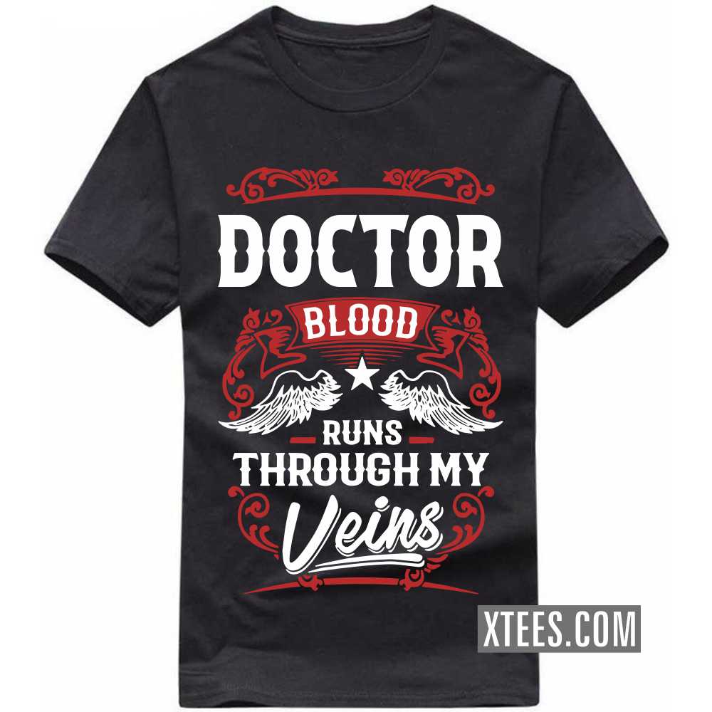 DOCTOR Blood Runs Through My Veins Profession T-shirt DOCTOR Blood Runs Through My Veins Profession T-shirt