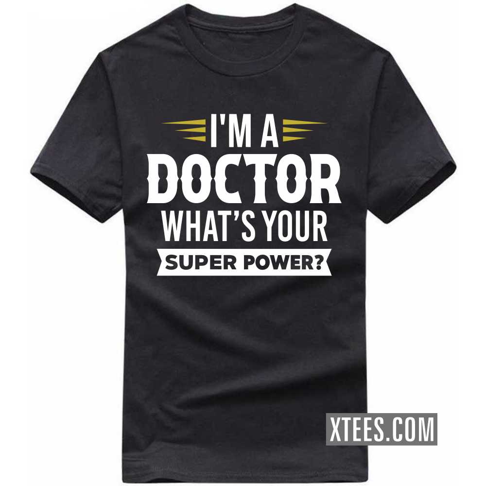 I'm A DOCTOR What's Your Superpower Profession T-shirt