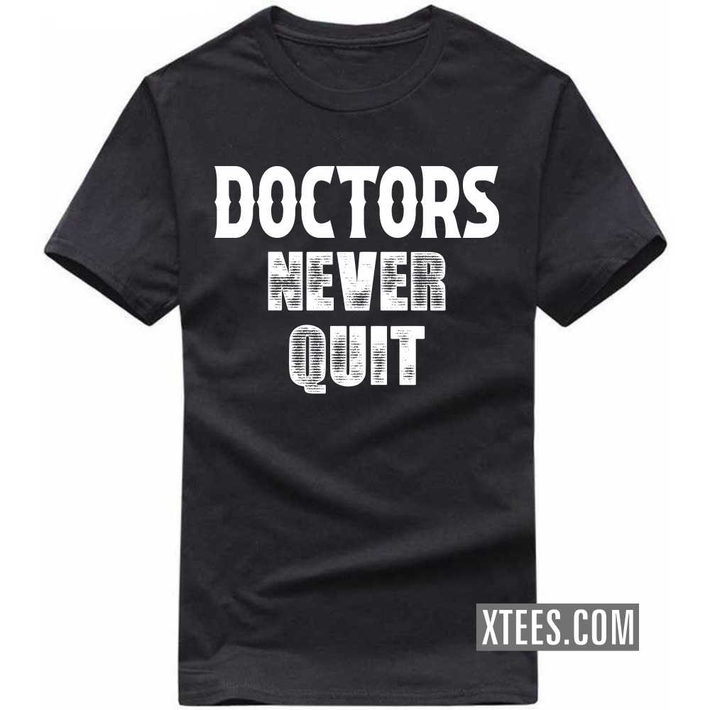 DOCTORs Never Quit Profession T-shirt