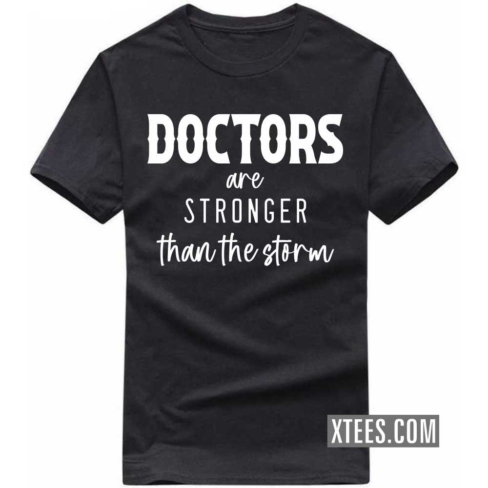 DOCTORs Are Stronger Than The Storm Profession T-shirt