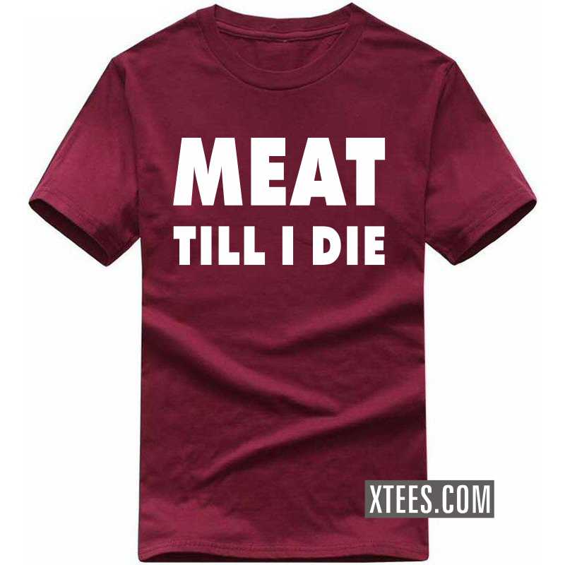 Meat Till I Die T-shirt Meat Till I Die T-shirt