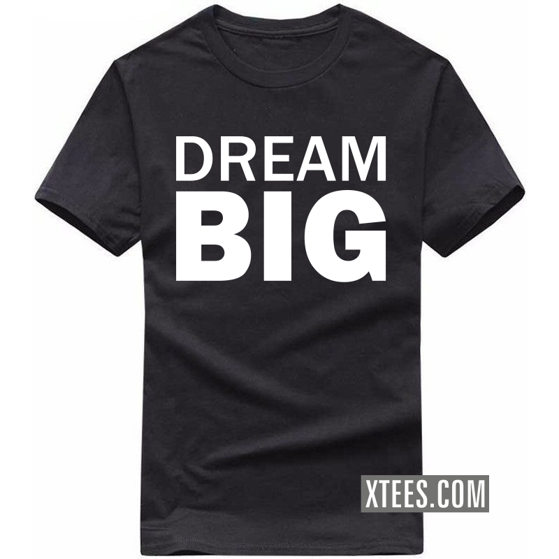dream big Slogan T-Shirts
