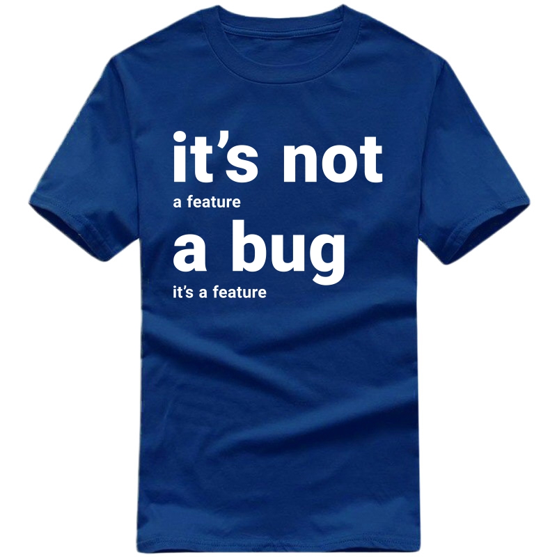 It Is Not A Bug, It Is A Feature Funny Geek Programmer Quotes T-shirt India