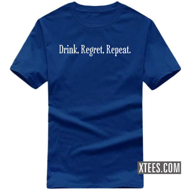 Drink Regret Repeat Funny Beer Funny Beer Alcohol Quotes T-shirt India