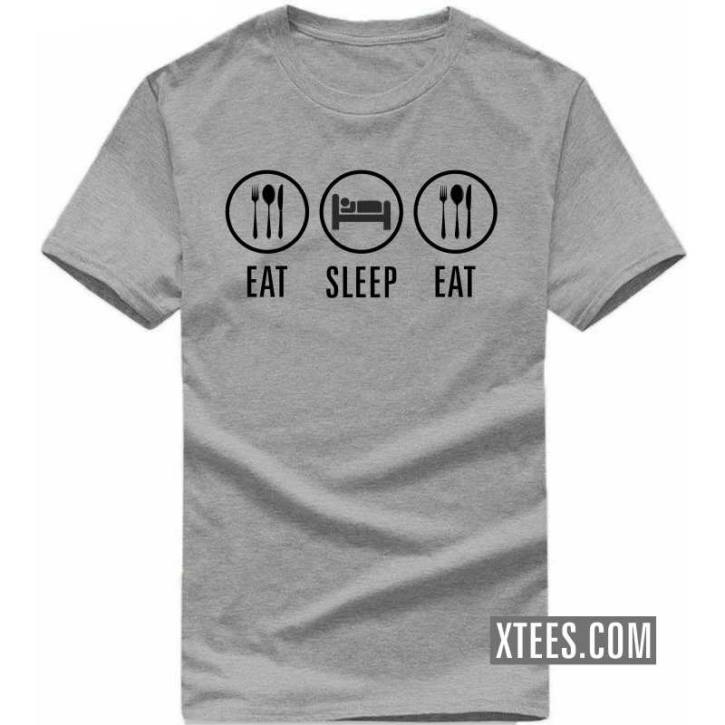 Eat Sleep Eat T Shirt