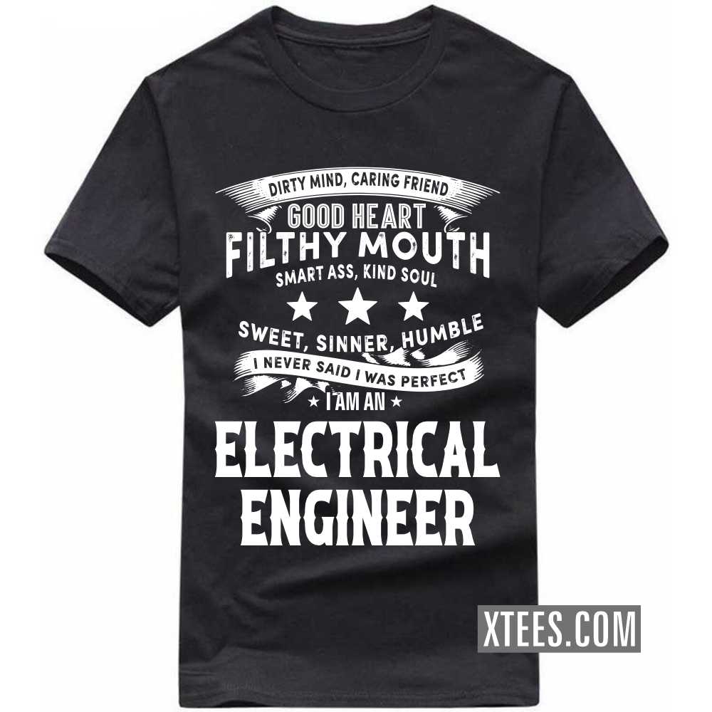 I Never Said I Was Perfect I Am A ELECTRICAL ENGINEER Profession T-shirt I Never Said I Was Perfect I Am A ELECTRICAL ENGINEER Profession T-shirt