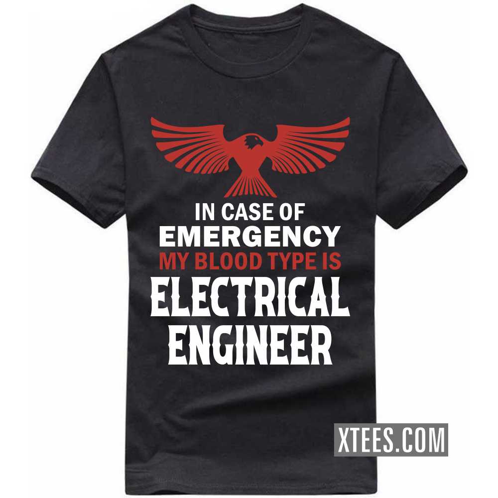 In Case Of Emergency My Blood Type Is ELECTRICAL ENGINEER Profession T-shirt In Case Of Emergency My Blood Type Is ELECTRICAL ENGINEER Profession T-shirt