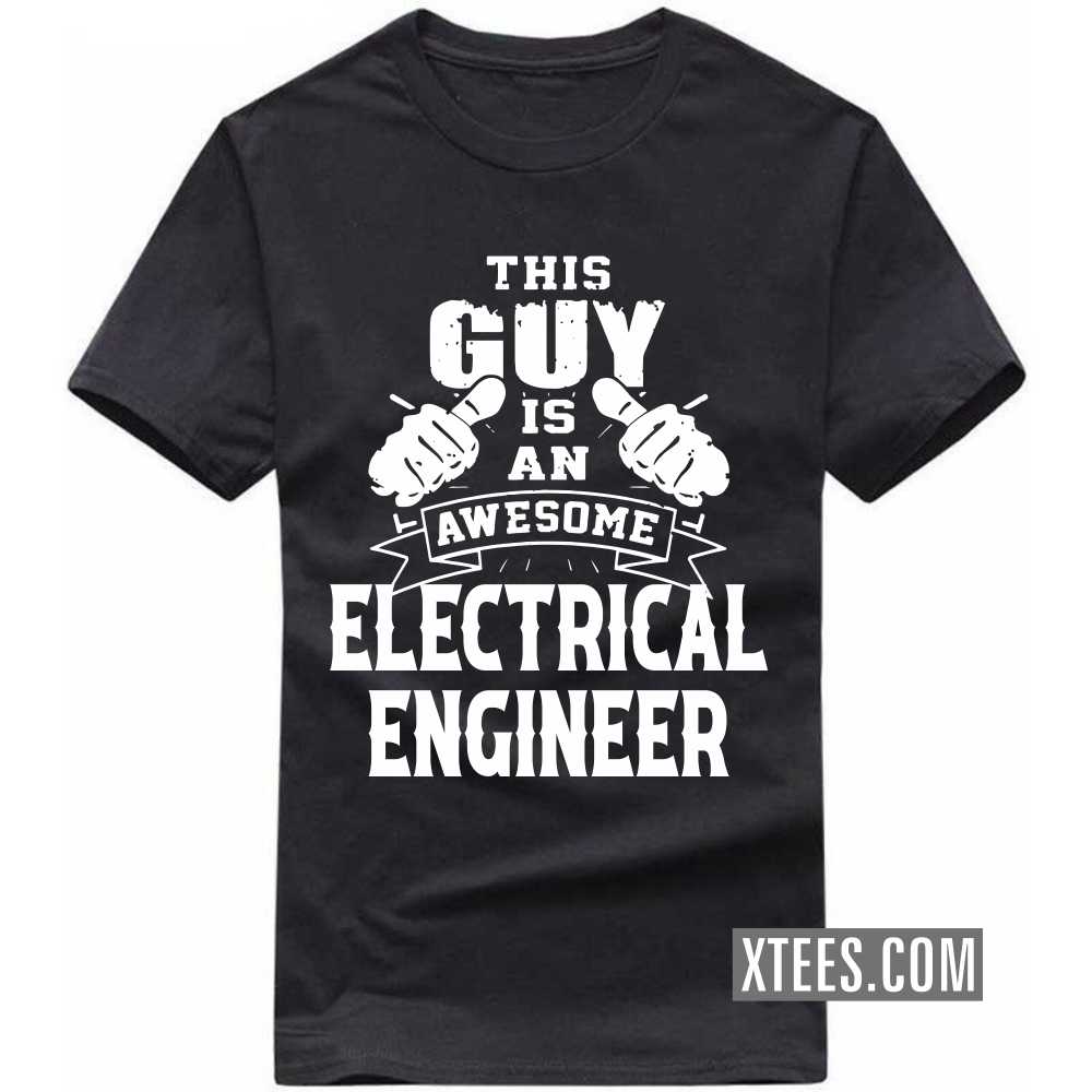 This Guy Is An Awesome ELECTRICAL ENGINEER Profession T-shirt This Guy Is An Awesome ELECTRICAL ENGINEER Profession T-shirt