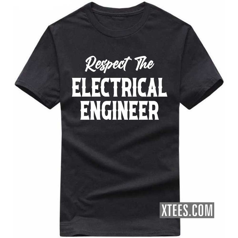 Respect The ELECTRICAL ENGINEER Profession T-shirt Respect The ELECTRICAL ENGINEER Profession T-shirt