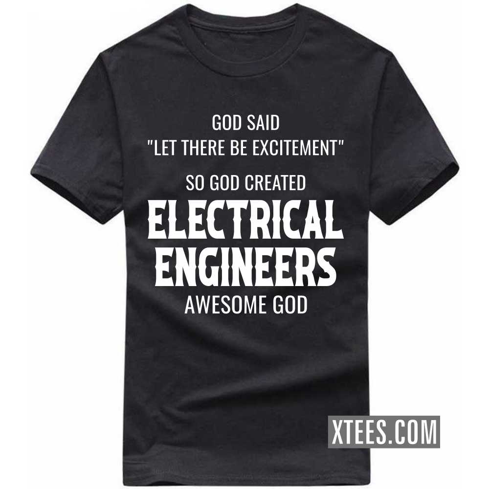 God Said Let There Be Excitement So God Created ELECTRICAL ENGINEERs Awesome God Profession T-shirt God Said Let There Be Excitement So God Created ELECTRICAL ENGINEERs Awesome God Profession T-shirt