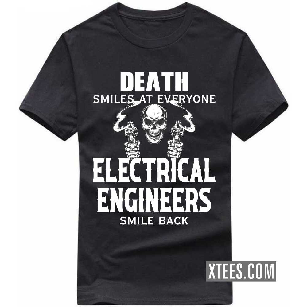 Death Smiles At Everyone ELECTRICAL ENGINEERs Smile Back Profession T-shirt Death Smiles At Everyone ELECTRICAL ENGINEERs Smile Back Profession T-shirt