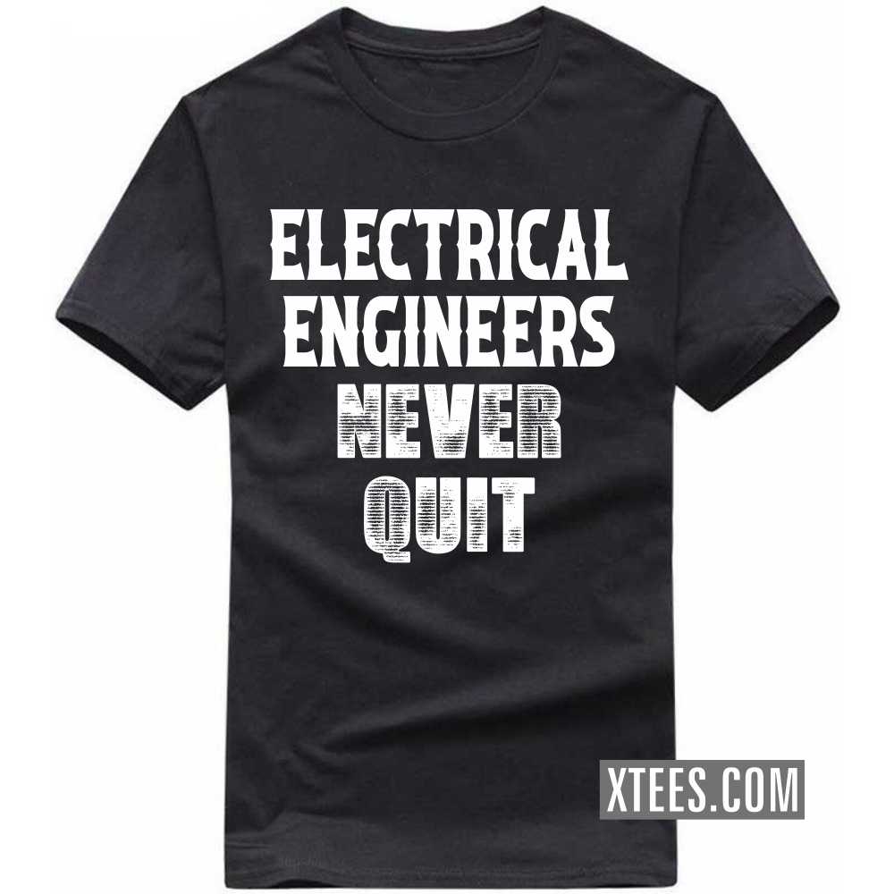 ELECTRICAL ENGINEERs Never Quit Profession T-shirt ELECTRICAL ENGINEERs Never Quit Profession T-shirt