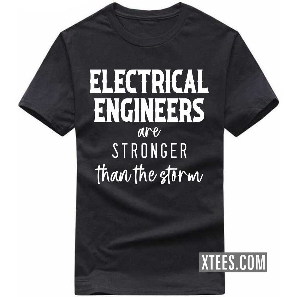 ELECTRICAL ENGINEERs Are Stronger Than The Storm Profession T-shirt ELECTRICAL ENGINEERs Are Stronger Than The Storm Profession T-shirt