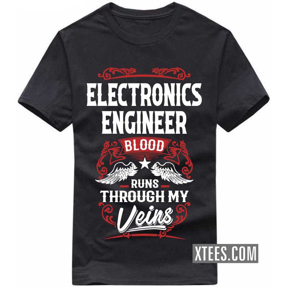 ELECTRONICS ENGINEER Blood Runs Through My Veins Profession T-shirt ELECTRONICS ENGINEER Blood Runs Through My Veins Profession T-shirt