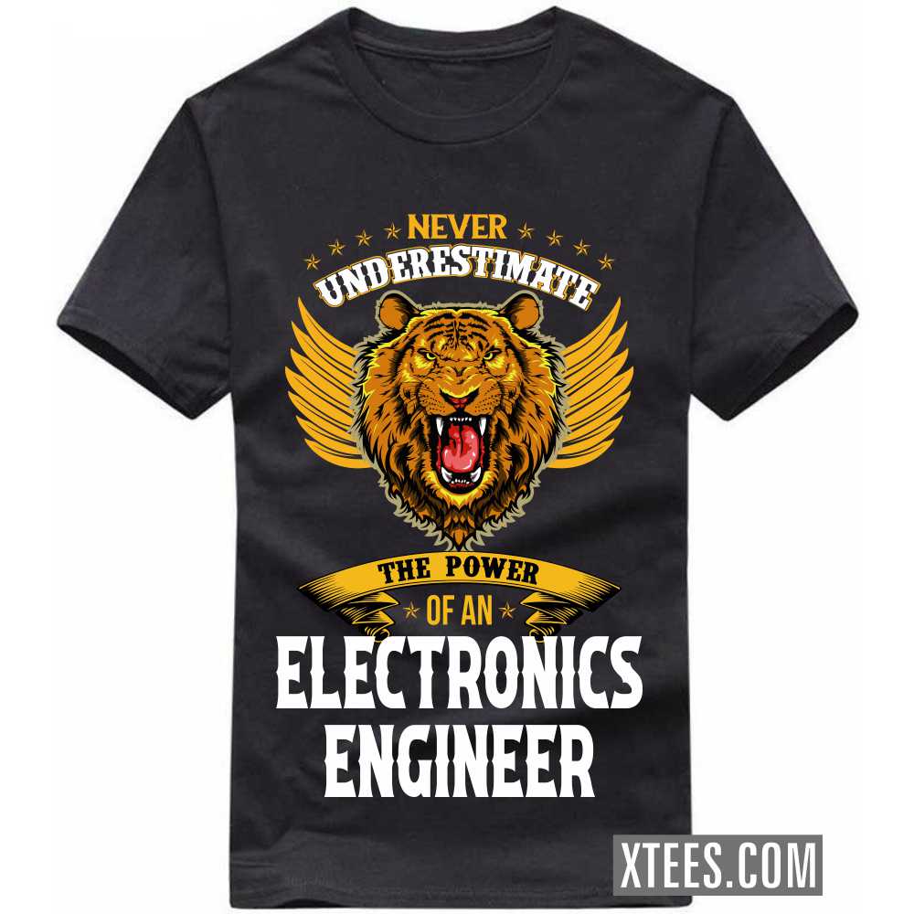Never Underestimate The Power Of A ELECTRONICS ENGINEER Profession T-shirt Never Underestimate The Power Of A ELECTRONICS ENGINEER Profession T-shirt