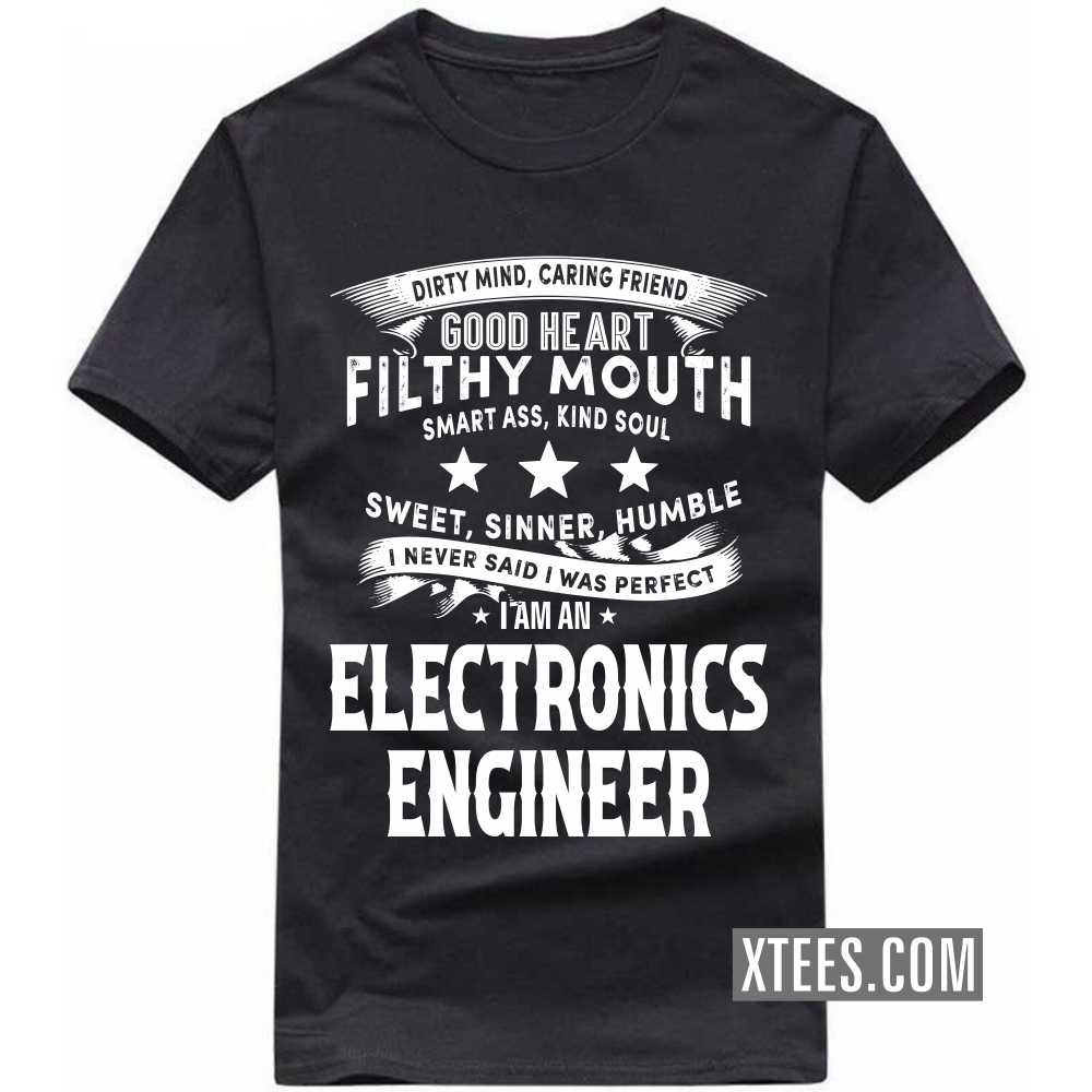 I Never Said I Was Perfect I Am A ELECTRONICS ENGINEER Profession T-shirt I Never Said I Was Perfect I Am A ELECTRONICS ENGINEER Profession T-shirt