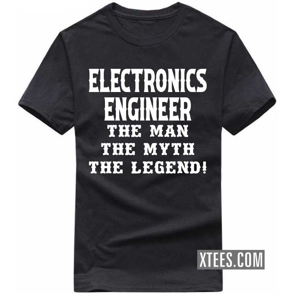 ELECTRONICS ENGINEER The Man The Myth The Legend Profession T-shirt ELECTRONICS ENGINEER The Man The Myth The Legend Profession T-shirt