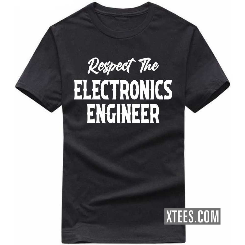 Respect The ELECTRONICS ENGINEER Profession T-shirt Respect The ELECTRONICS ENGINEER Profession T-shirt