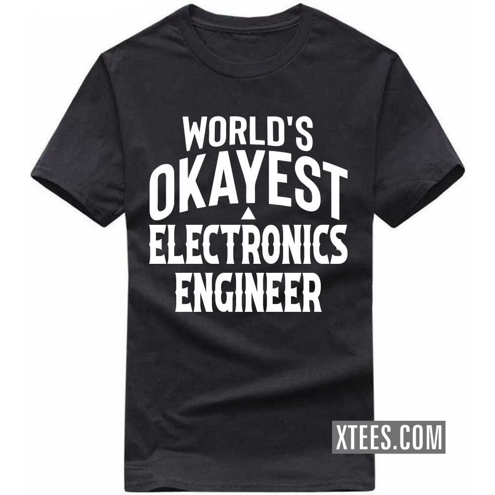 World's Okayest ELECTRONICS ENGINEER Profession T-shirt World's Okayest ELECTRONICS ENGINEER Profession T-shirt