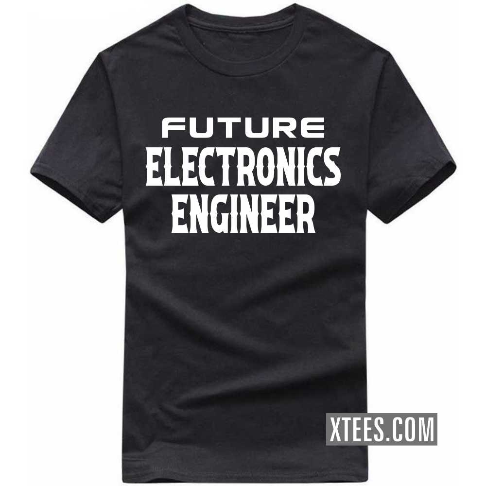 Future ELECTRONICS ENGINEER Profession T-shirt image Future ELECTRONICS ENGINEER Profession T-shirt image