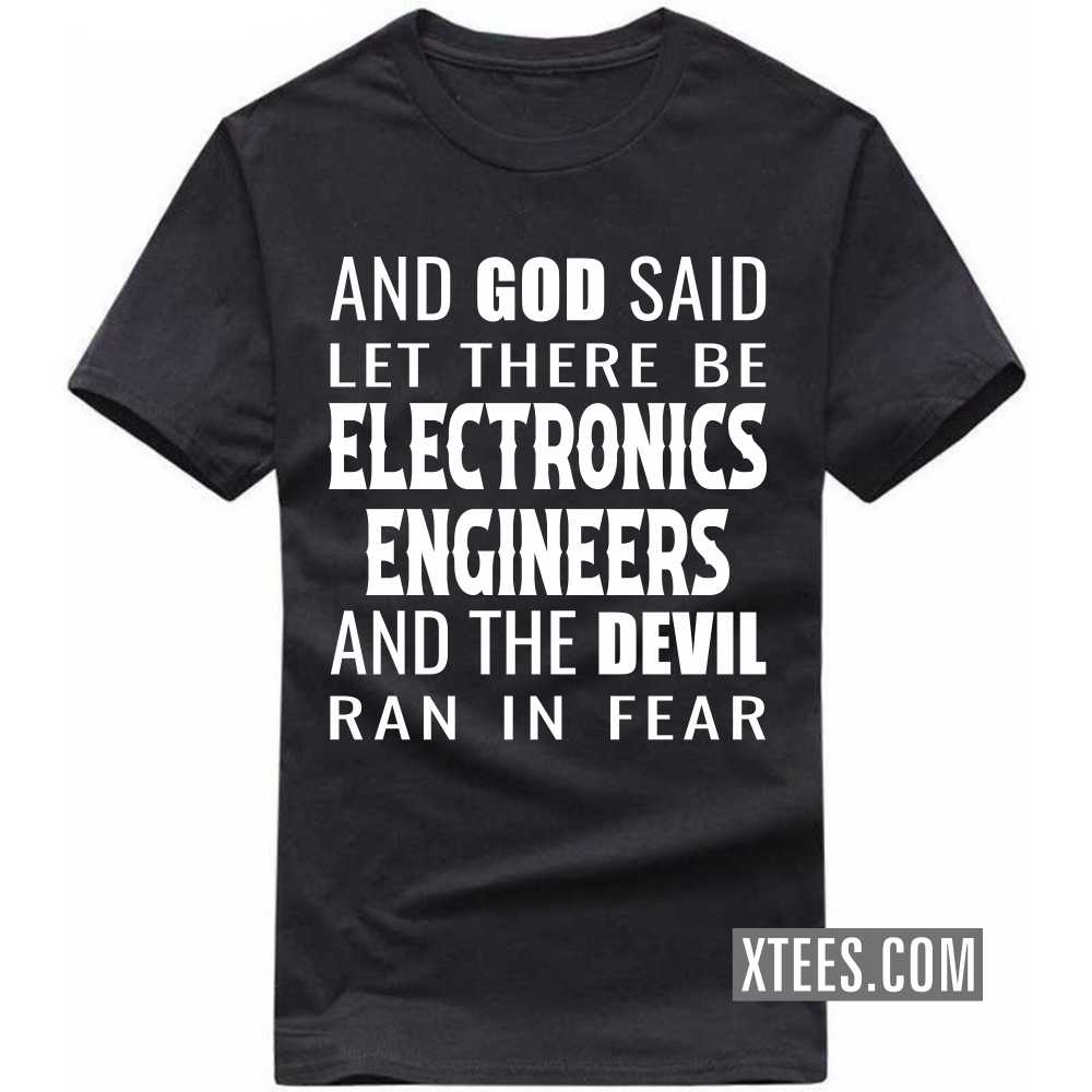 And God Said Let There Be ELECTRONICS ENGINEERs And The Devil Ran In Fear Profession T-shirt And God Said Let There Be ELECTRONICS ENGINEERs And The Devil Ran In Fear Profession T-shirt