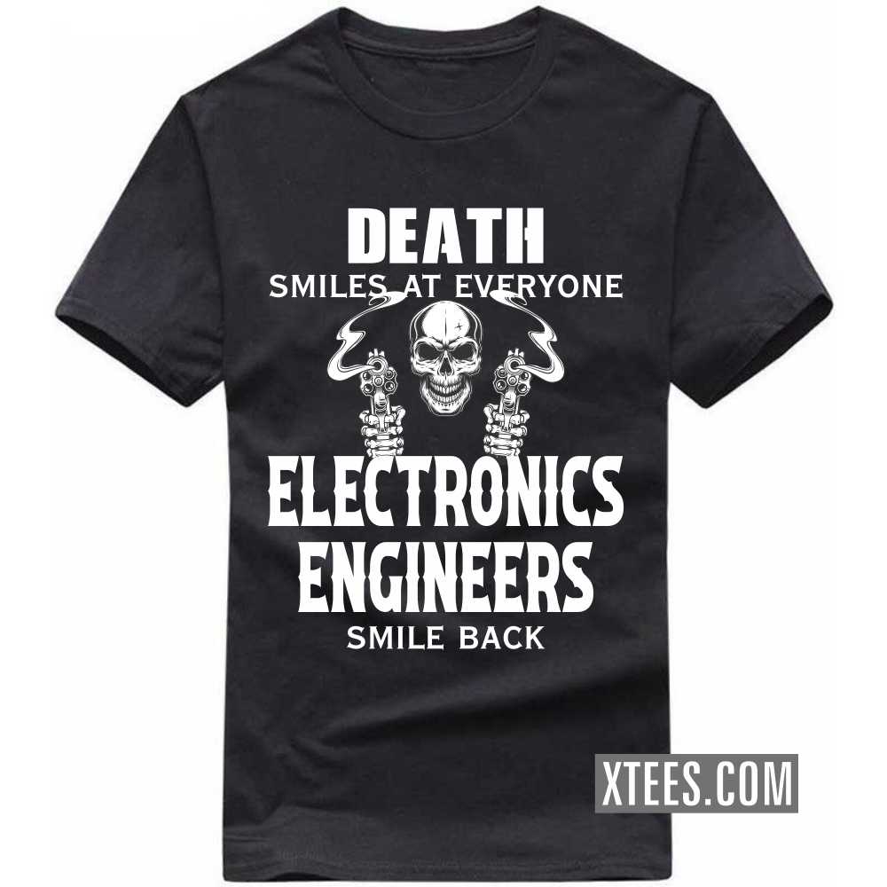 Death Smiles At Everyone ELECTRONICS ENGINEERs Smile Back Profession T-shirt Death Smiles At Everyone ELECTRONICS ENGINEERs Smile Back Profession T-shirt