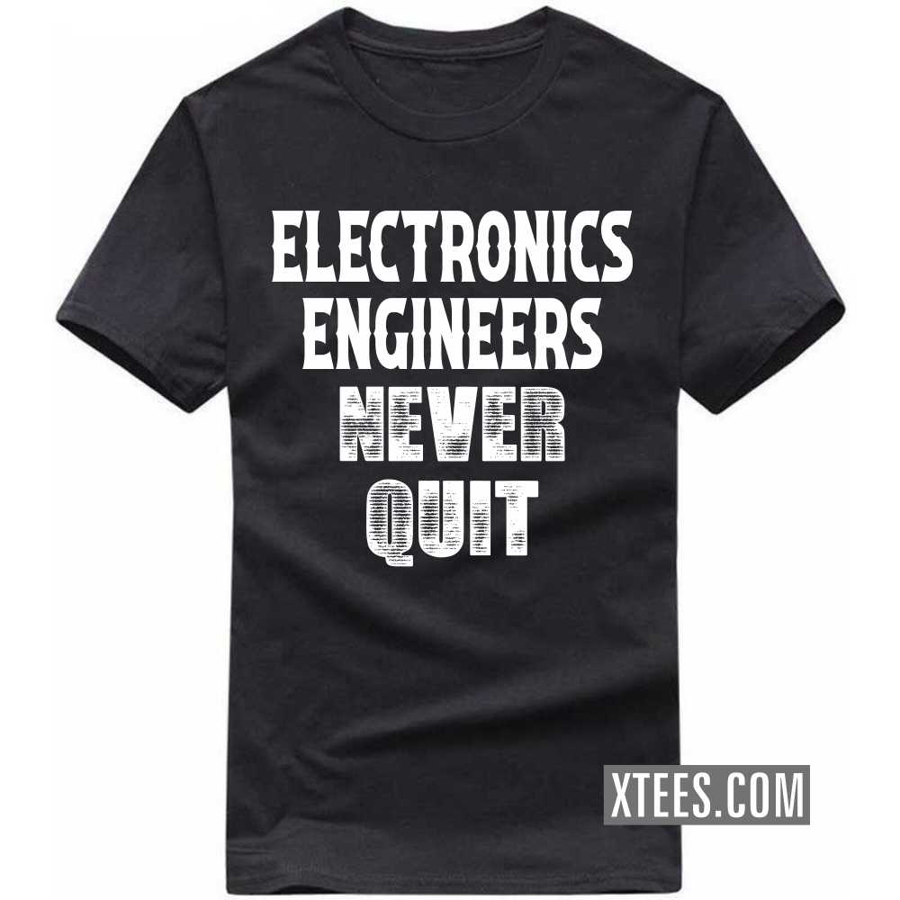 ELECTRONICS ENGINEERs Never Quit Profession T-shirt ELECTRONICS ENGINEERs Never Quit Profession T-shirt