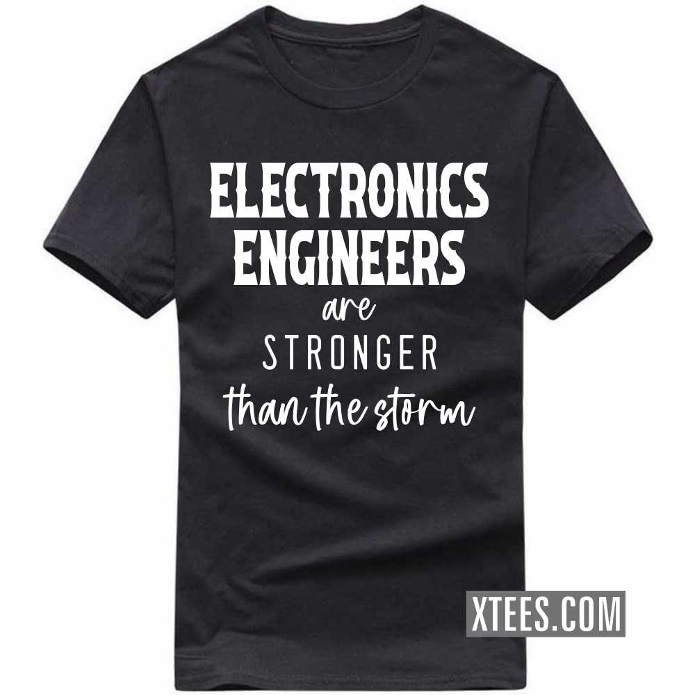 ELECTRONICS ENGINEERs Are Stronger Than The Storm Profession T-shirt ELECTRONICS ENGINEERs Are Stronger Than The Storm Profession T-shirt