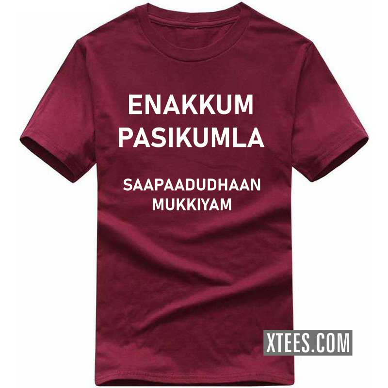 Enakkum Pasikumla Saapaadudhaan Mukkiyam T Shirt Enakkum Pasikumla Saapaadudhaan Mukkiyam T Shirt