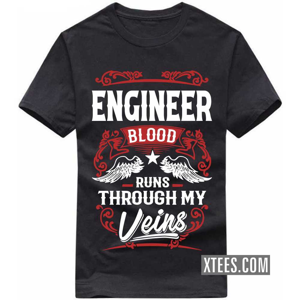 ENGINEER Blood Runs Through My Veins Profession T-shirt ENGINEER Blood Runs Through My Veins Profession T-shirt