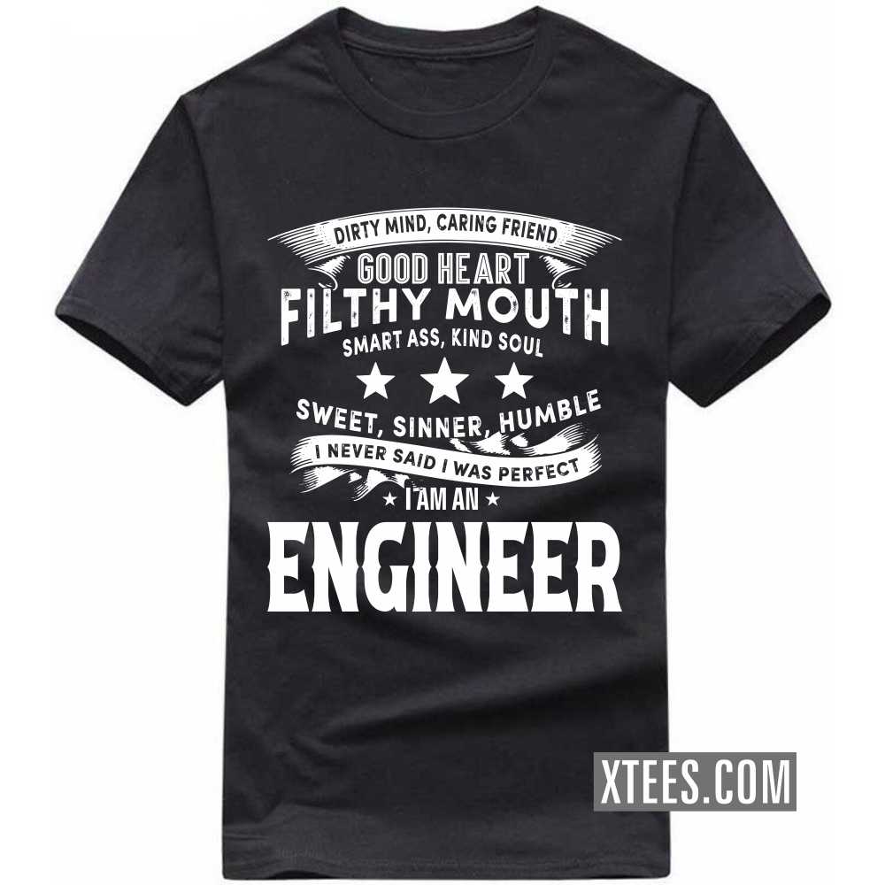 I Never Said I Was Perfect I Am A ENGINEER Profession T-shirt I Never Said I Was Perfect I Am A ENGINEER Profession T-shirt