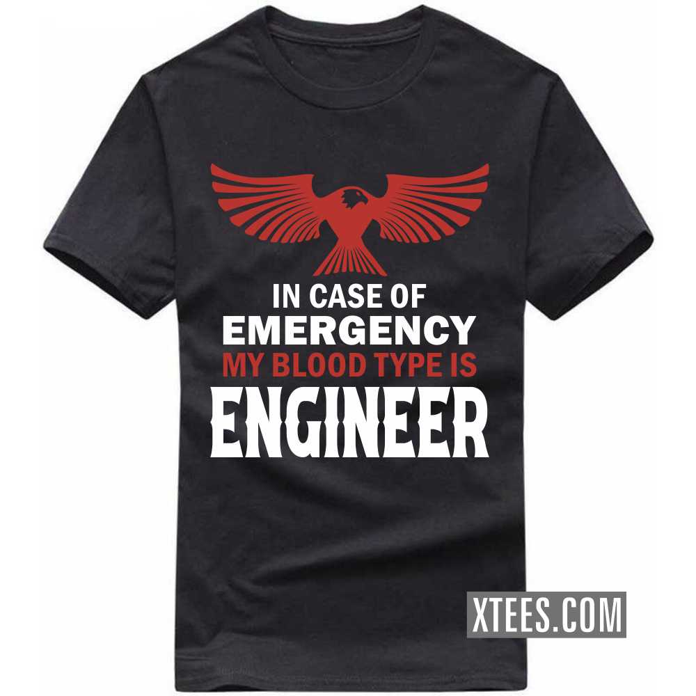 In Case Of Emergency My Blood Type Is ENGINEER Profession T-shirt In Case Of Emergency My Blood Type Is ENGINEER Profession T-shirt