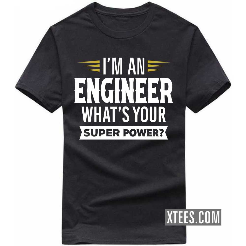 I'm A ENGINEER What's Your Superpower Profession T-shirt I'm A ENGINEER What's Your Superpower Profession T-shirt