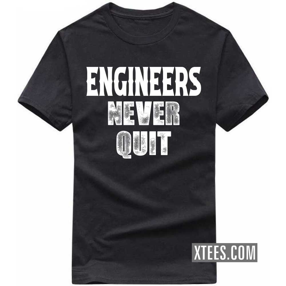 ENGINEERs Never Quit Profession T-shirt ENGINEERs Never Quit Profession T-shirt