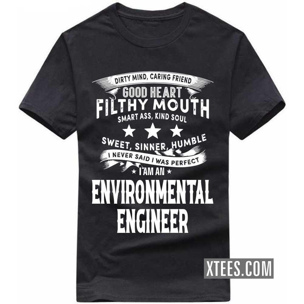 I Never Said I Was Perfect I Am A ENVIRONMENTAL ENGINEER Profession T-shirt I Never Said I Was Perfect I Am A ENVIRONMENTAL ENGINEER Profession T-shirt