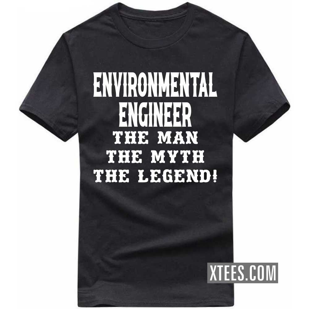 ENVIRONMENTAL ENGINEER The Man The Myth The Legend Profession T-shirt ENVIRONMENTAL ENGINEER The Man The Myth The Legend Profession T-shirt