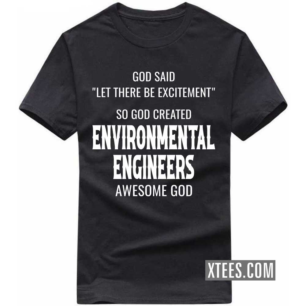 God Said Let There Be Excitement So God Created ENVIRONMENTAL ENGINEERs Awesome God Profession T-shirt God Said Let There Be Excitement So God Created ENVIRONMENTAL ENGINEERs Awesome God Profession T-shirt