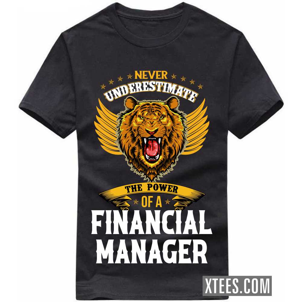 Never Underestimate The Power Of A FINANCIAL MANAGER Profession T-shirt