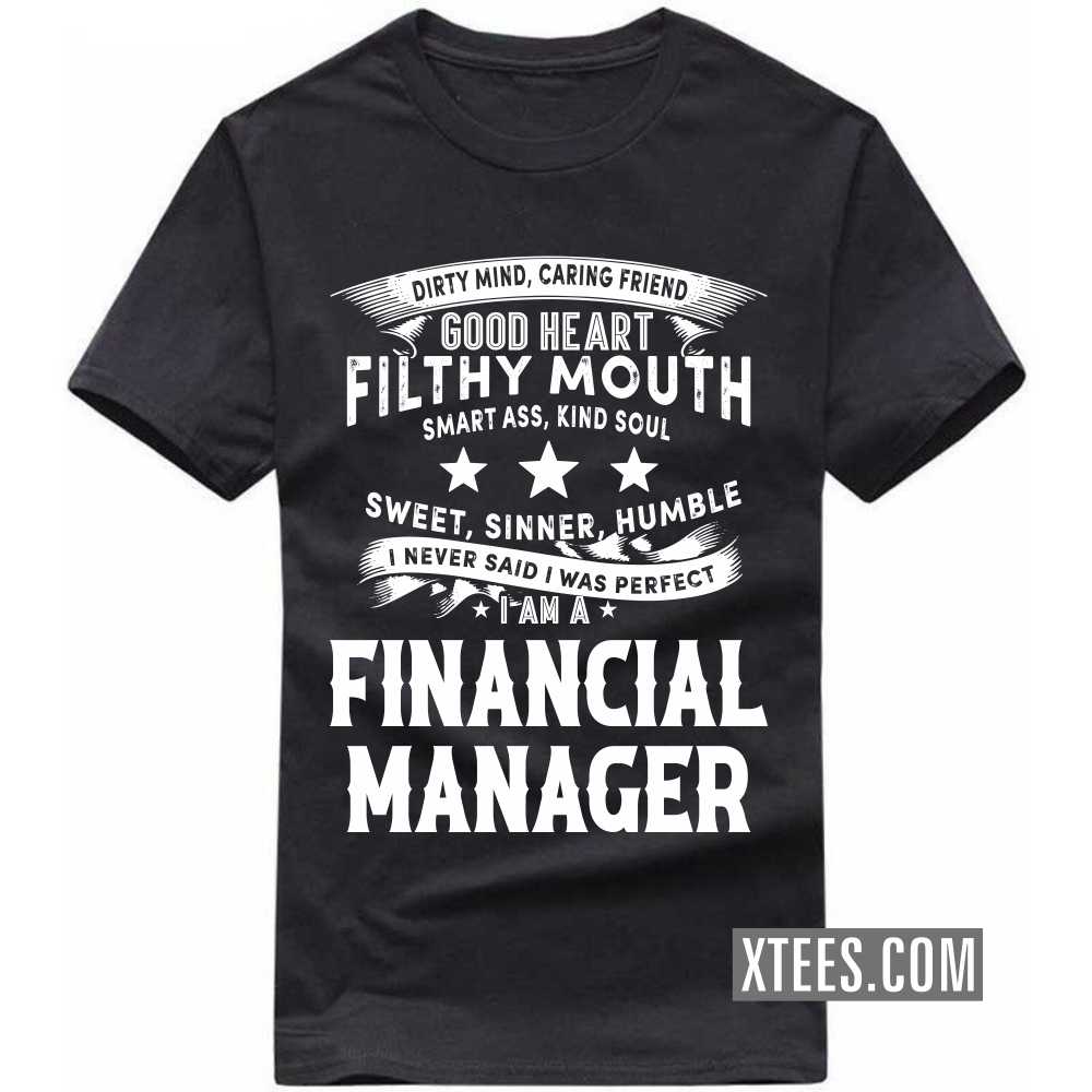 I Never Said I Was Perfect I Am A FINANCIAL MANAGER Profession T-shirt