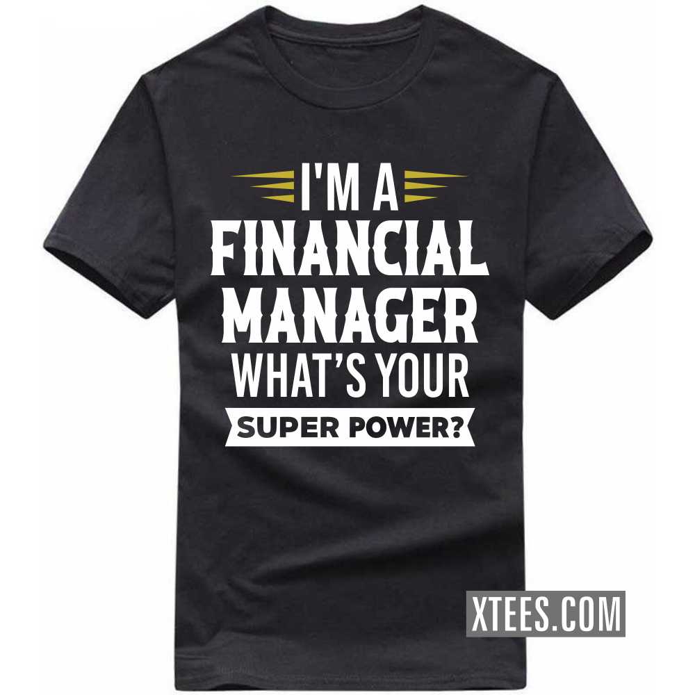 I'm A FINANCIAL MANAGER What's Your Superpower Profession T-shirt