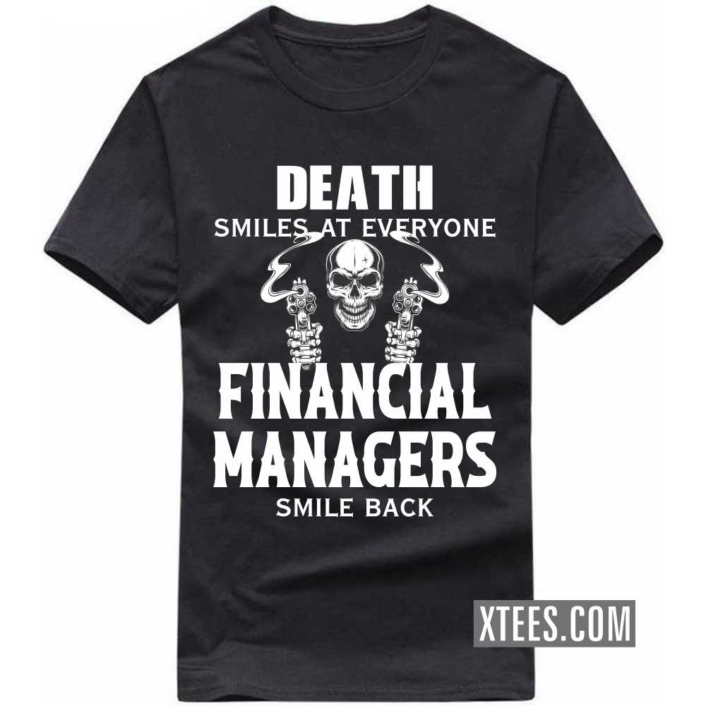 Death Smiles At Everyone FINANCIAL MANAGERs Smile Back Profession T-shirt