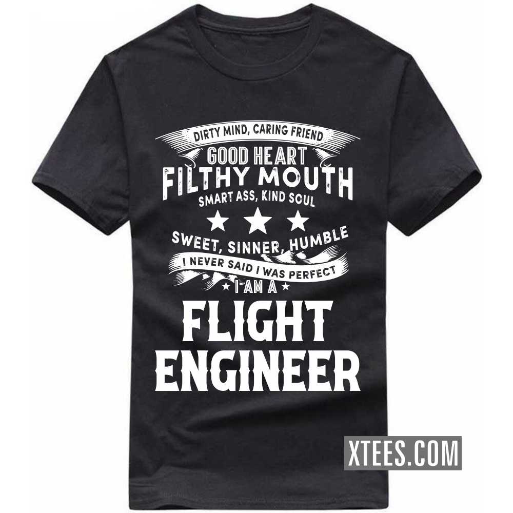 I Never Said I Was Perfect I Am A FLIGHT ENGINEER Profession T-shirt I Never Said I Was Perfect I Am A FLIGHT ENGINEER Profession T-shirt
