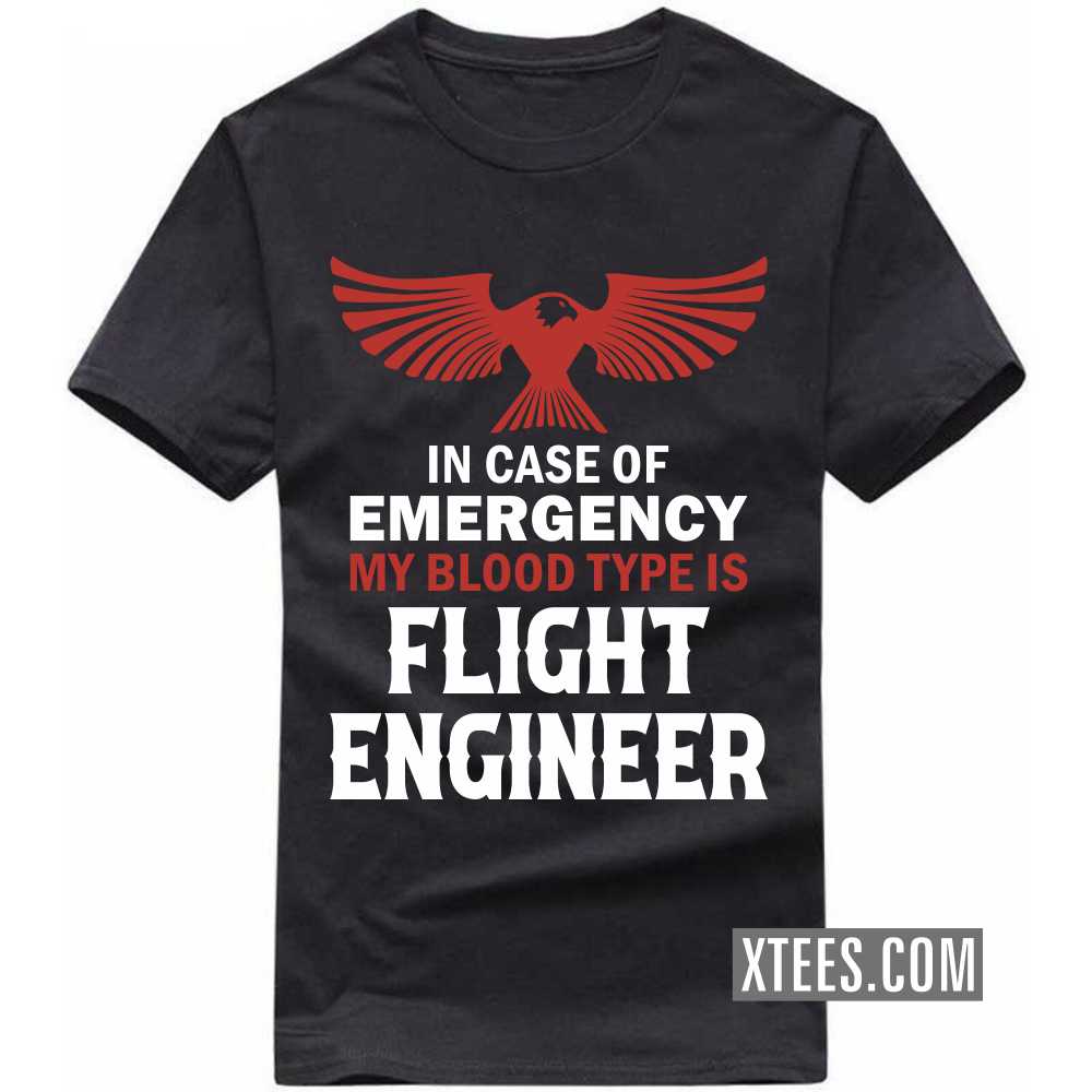 In Case Of Emergency My Blood Type Is FLIGHT ENGINEER Profession T-shirt In Case Of Emergency My Blood Type Is FLIGHT ENGINEER Profession T-shirt