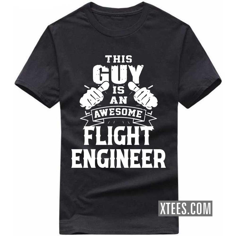 This Guy Is An Awesome FLIGHT ENGINEER Profession T-shirt This Guy Is An Awesome FLIGHT ENGINEER Profession T-shirt