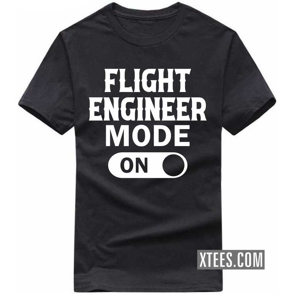 FLIGHT ENGINEER Mode On Profession T-shirt FLIGHT ENGINEER Mode On Profession T-shirt