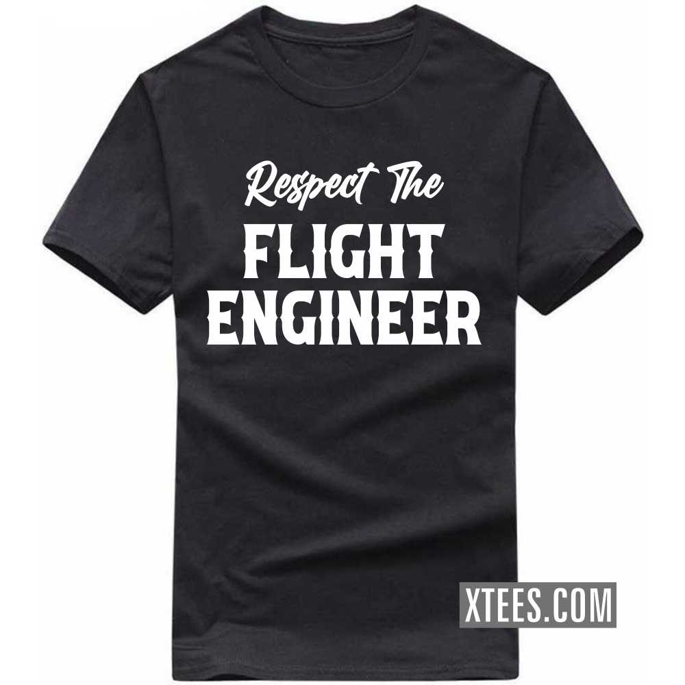 Respect The FLIGHT ENGINEER Profession T-shirt Respect The FLIGHT ENGINEER Profession T-shirt